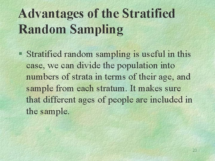 Advantages of the Stratified Random Sampling § Stratified random sampling is useful in this