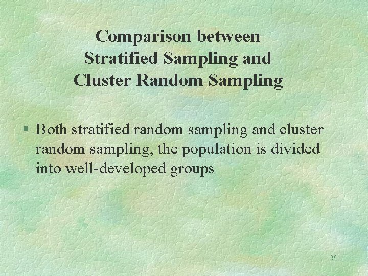 Comparison between Stratified Sampling and Cluster Random Sampling § Both stratified random sampling and