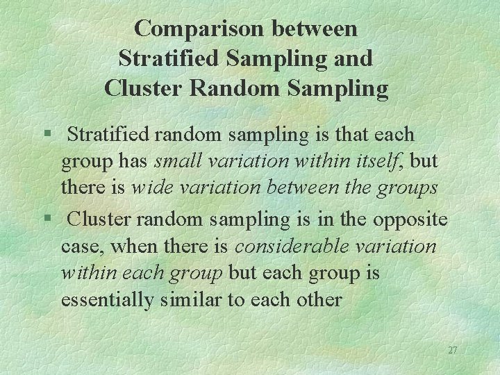 Comparison between Stratified Sampling and Cluster Random Sampling § Stratified random sampling is that