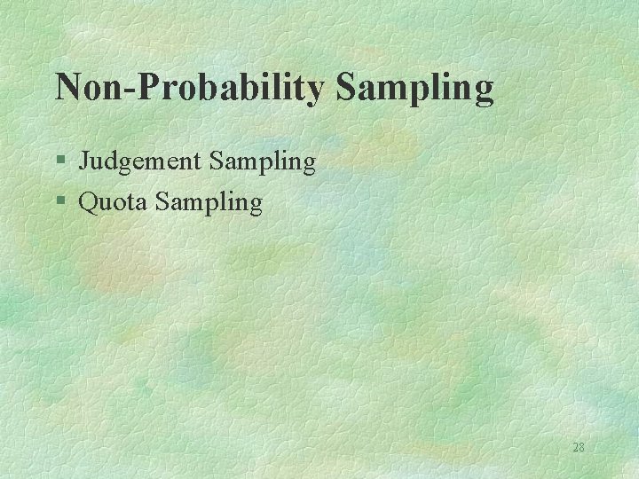 Non-Probability Sampling § Judgement Sampling § Quota Sampling 28 