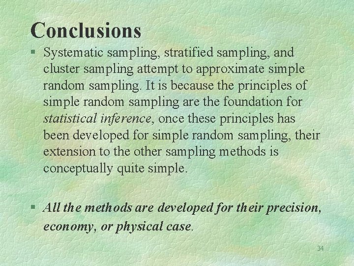 Conclusions § Systematic sampling, stratified sampling, and cluster sampling attempt to approximate simple random