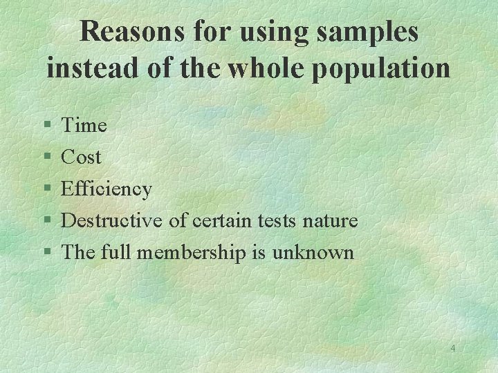 Reasons for using samples instead of the whole population § § § Time Cost