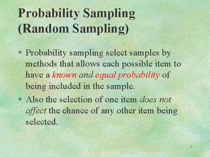 Probability Sampling (Random Sampling) § Probability sampling select samples by methods that allows each