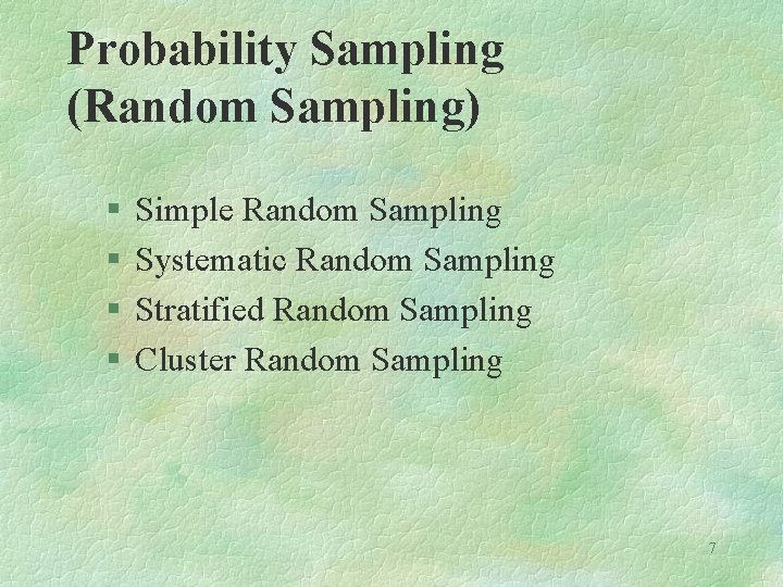 Probability Sampling (Random Sampling) § § Simple Random Sampling Systematic Random Sampling Stratified Random