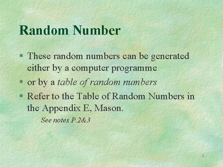 Random Number § These random numbers can be generated either by a computer programme