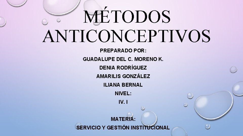MÉTODOS ANTICONCEPTIVOS PREPARADO POR: GUADALUPE DEL C. MORENO K. DENIA RODRÍGUEZ AMARILIS GONZÁLEZ ILIANA