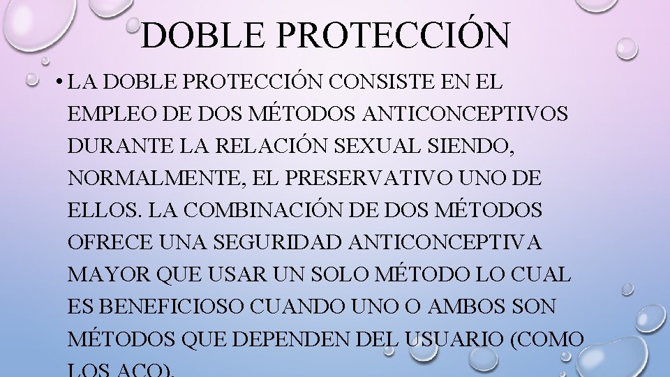 DOBLE PROTECCIÓN • LA DOBLE PROTECCIÓN CONSISTE EN EL EMPLEO DE DOS MÉTODOS ANTICONCEPTIVOS