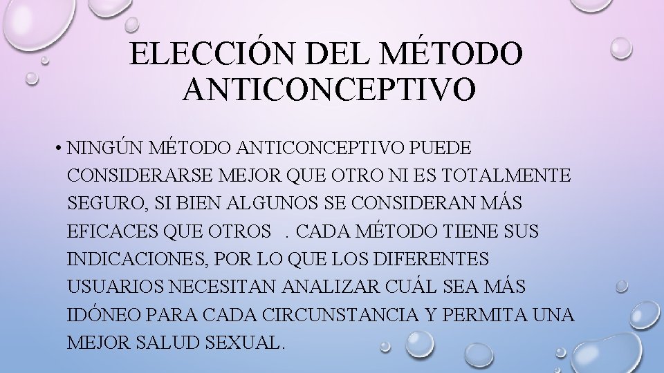 ELECCIÓN DEL MÉTODO ANTICONCEPTIVO • NINGÚN MÉTODO ANTICONCEPTIVO PUEDE CONSIDERARSE MEJOR QUE OTRO NI