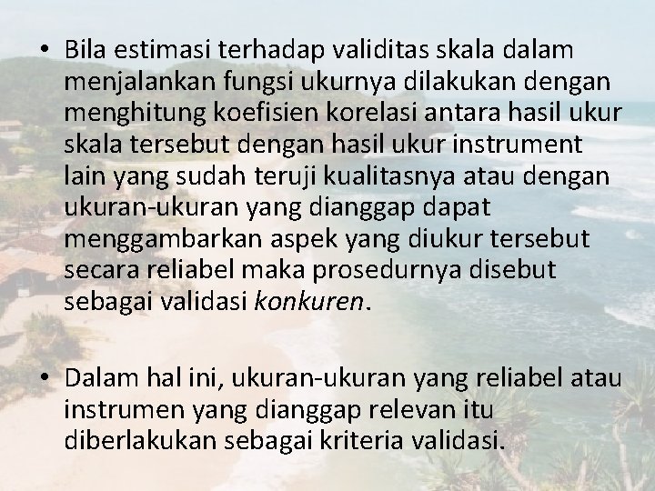  • Bila estimasi terhadap validitas skala dalam menjalankan fungsi ukurnya dilakukan dengan menghitung