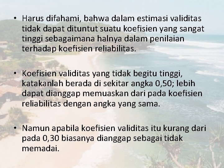  • Harus difahami, bahwa dalam estimasi validitas tidak dapat dituntut suatu koefisien yang