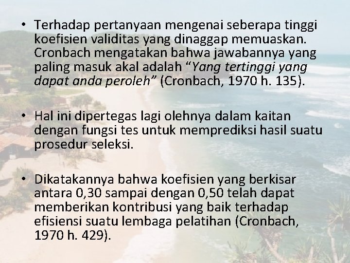  • Terhadap pertanyaan mengenai seberapa tinggi koefisien validitas yang dinaggap memuaskan. Cronbach mengatakan