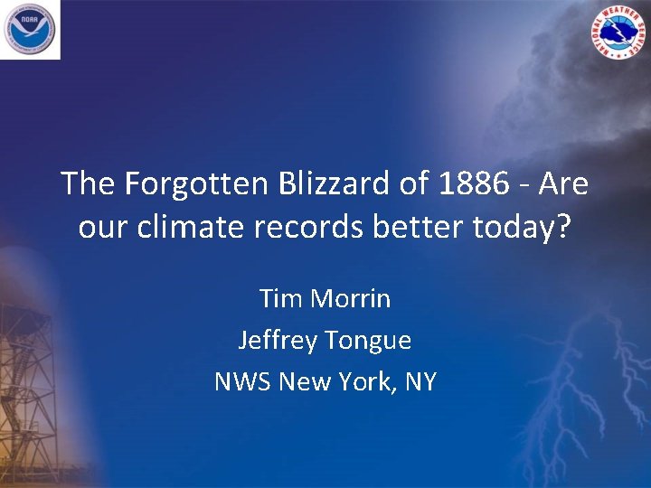 The Forgotten Blizzard of 1886 - Are our climate records better today? Tim Morrin