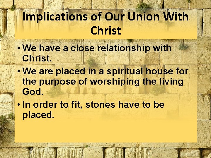 Implications of Our Union With Christ • We have a close relationship with Christ. Implications of Our Union With Christ • We have a close relationship with Christ.