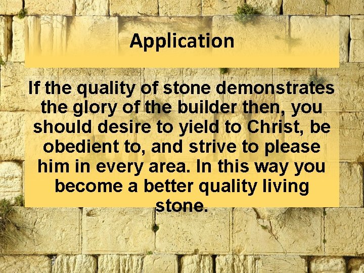Application If the quality of stone demonstrates the glory of the builder then, you Application If the quality of stone demonstrates the glory of the builder then, you