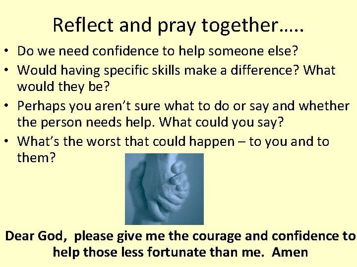 Reflect and pray together…. . • Do we need confidence to help someone else?