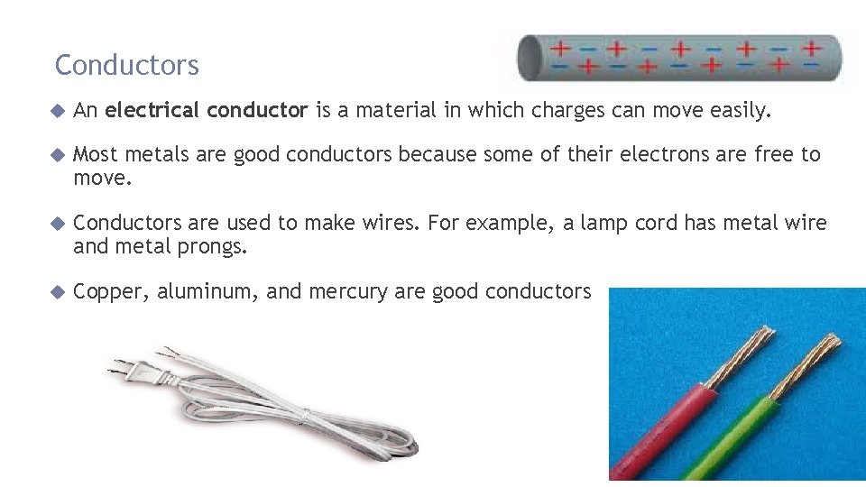 Conductors An electrical conductor is a material in which charges can move easily. Most