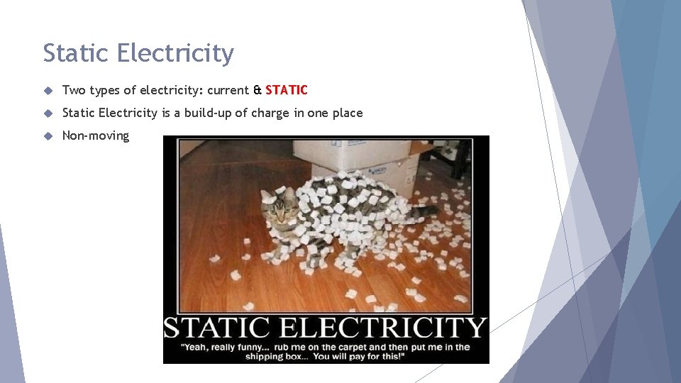 Static Electricity Two types of electricity: current & STATIC Static Electricity is a build-up
