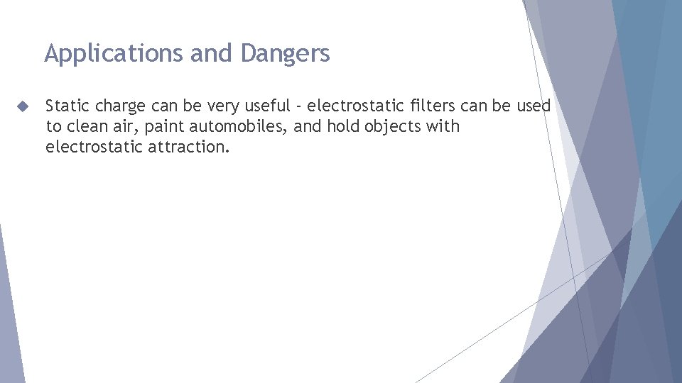 Applications and Dangers Static charge can be very useful - electrostatic filters can be