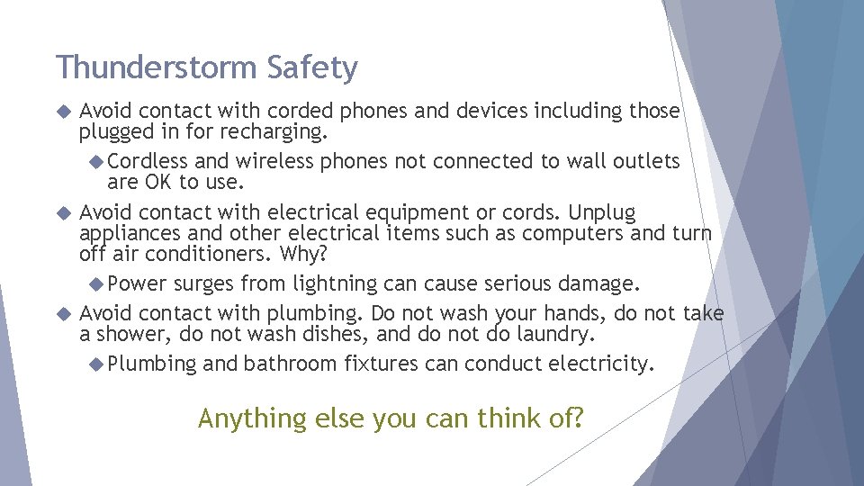 Thunderstorm Safety Avoid contact with corded phones and devices including those plugged in for