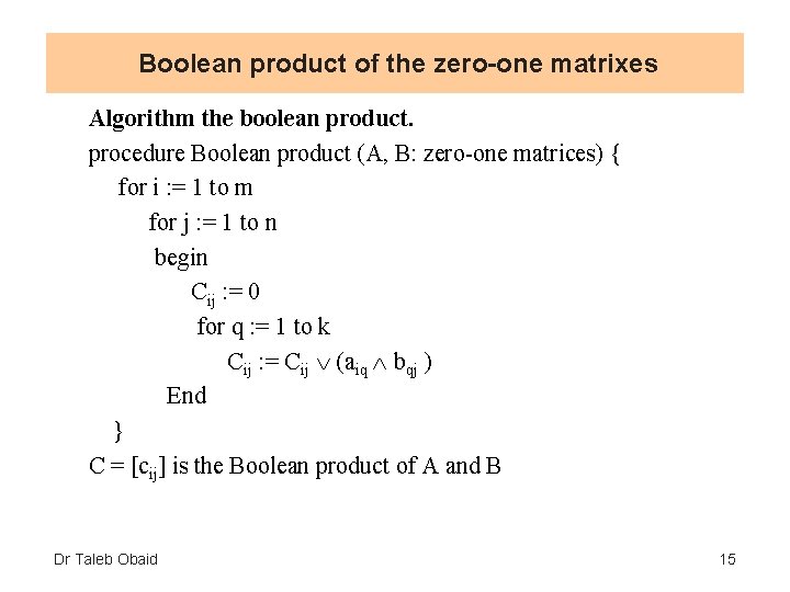 Boolean product of the zero-one matrixes Algorithm the boolean product. procedure Boolean product (A,
