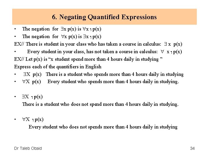 6. Negating Quantified Expressions • The negation for x p(x) is x ┑p(x) EX//