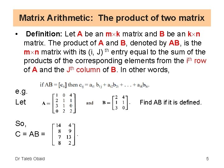 Matrix Arithmetic: The product of two matrix • Definition: Let A be an m