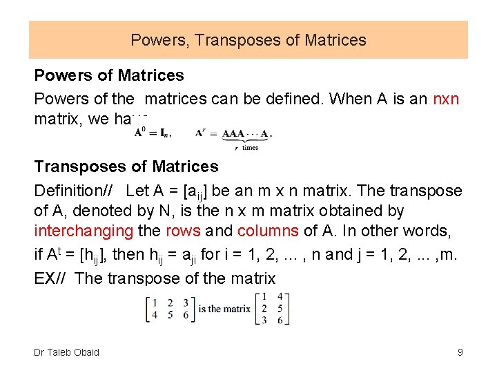 Powers, Transposes of Matrices Powers of the matrices can be defined. When A is