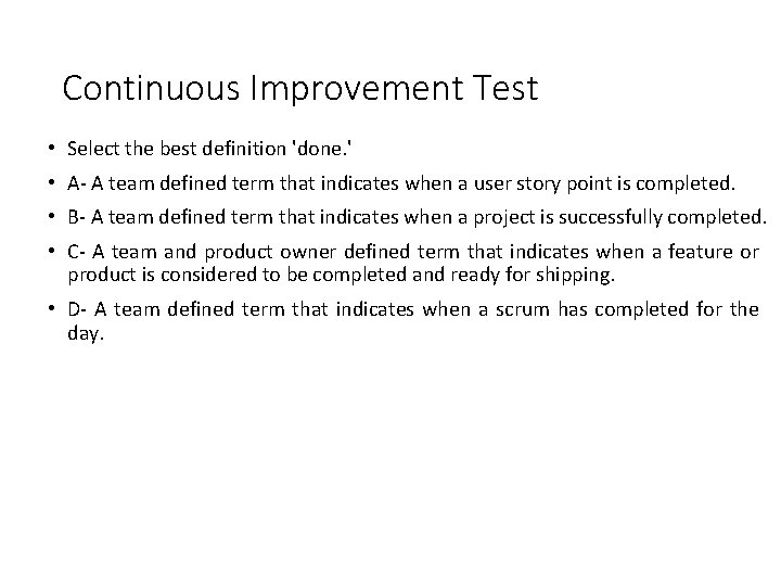 Continuous Improvement Test • Select the best definition 'done. ' • A- A team