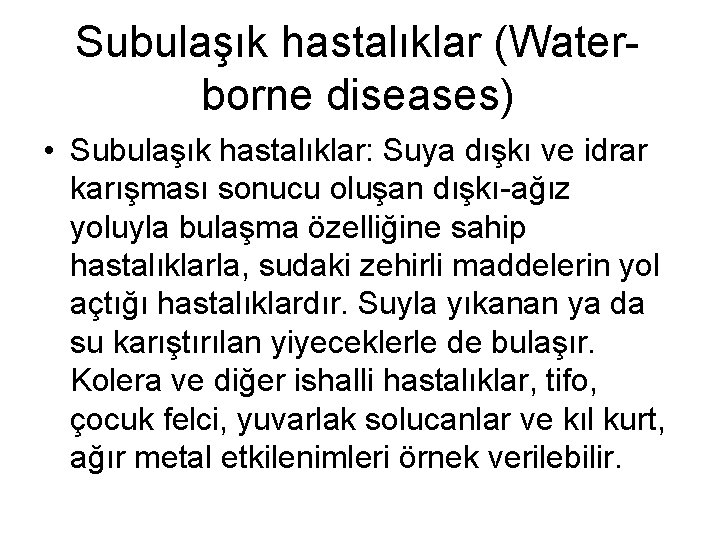 Subulaşık hastalıklar (Waterborne diseases) • Subulaşık hastalıklar: Suya dışkı ve idrar karışması sonucu oluşan