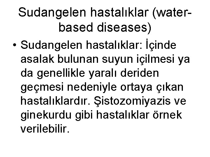 Sudangelen hastalıklar (waterbased diseases) • Sudangelen hastalıklar: İçinde asalak bulunan suyun içilmesi ya da