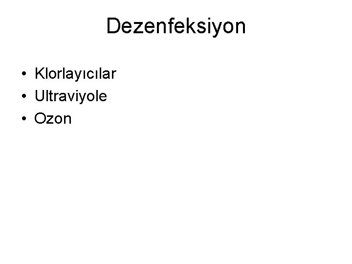 Dezenfeksiyon • Klorlayıcılar • Ultraviyole • Ozon 