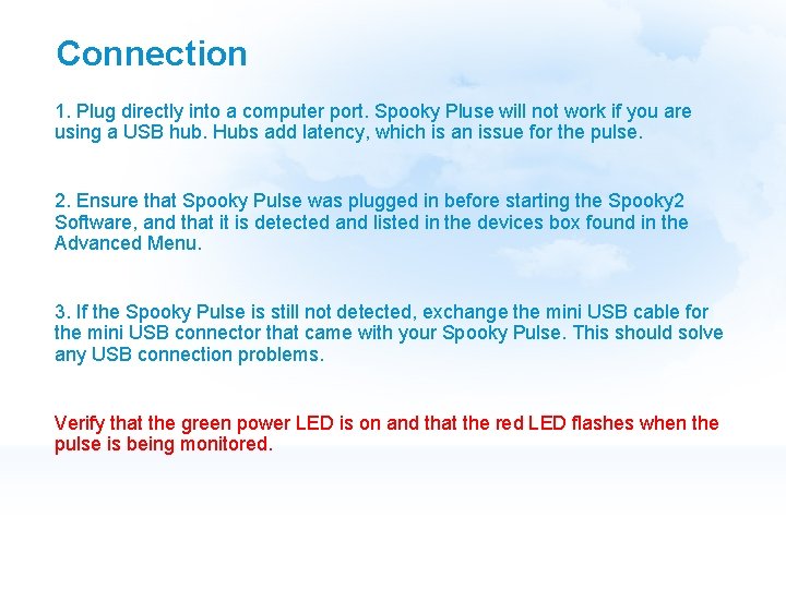 Connection 1. Plug directly into a computer port. Spooky Pluse will not work if