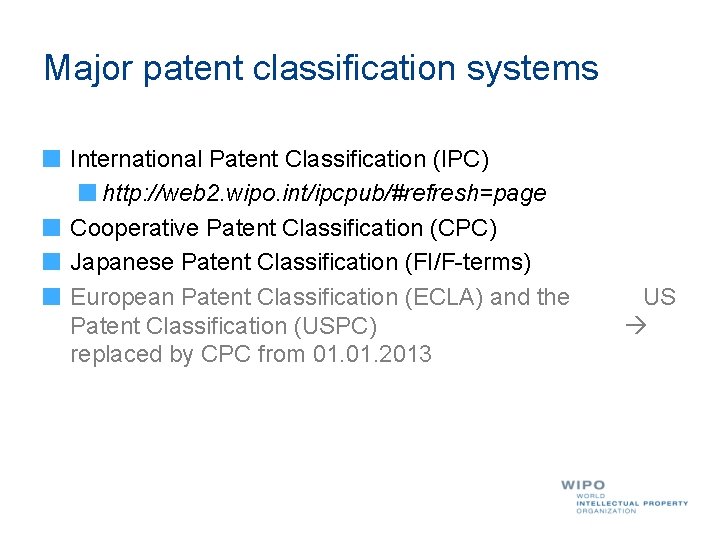 Major patent classification systems International Patent Classification (IPC) http: //web 2. wipo. int/ipcpub/#refresh=page Cooperative