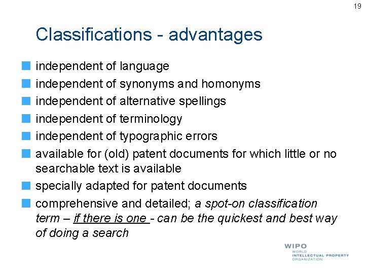 19 Classifications - advantages independent of language independent of synonyms and homonyms independent of