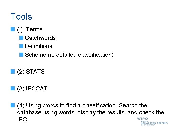 Tools (I) Terms Catchwords Definitions Scheme (ie detailed classification) (2) STATS (3) IPCCAT (4)