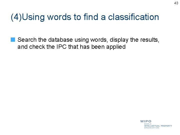 43 (4)Using words to find a classification Search the database using words, display the