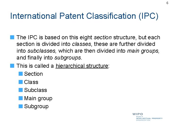 6 International Patent Classification (IPC) The IPC is based on this eight section structure,