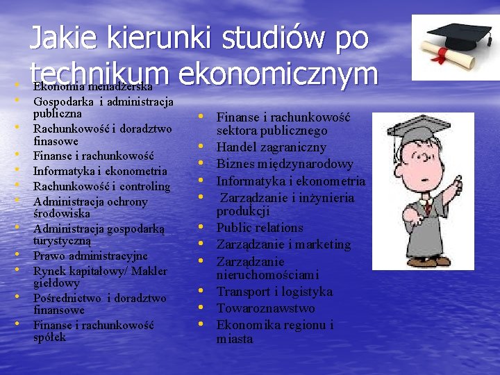 Jakie kierunki studiów po technikum ekonomicznym Ekonomia menadżerska • • Gospodarka i administracja •