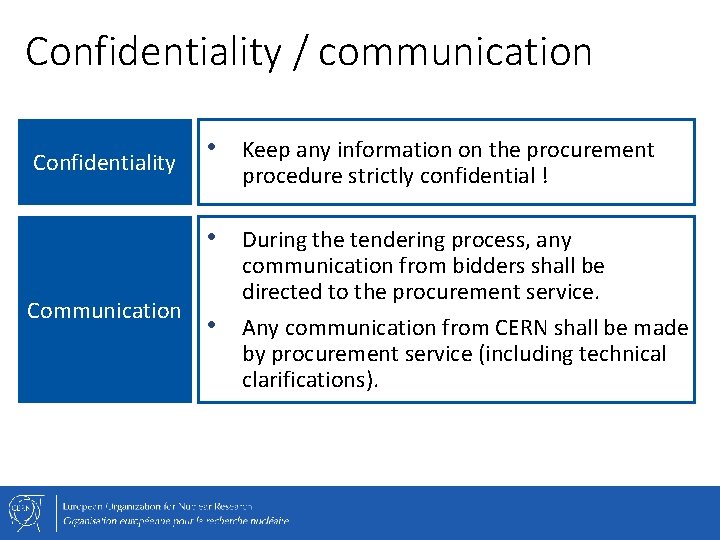 Confidentiality / communication Confidentiality Communication • Keep any information on the procurement procedure strictly