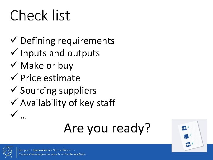 Check list ü Defining requirements ü Inputs and outputs ü Make or buy ü
