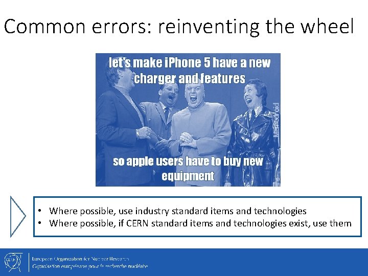 Common errors: reinventing the wheel • Where possible, use industry standard items and technologies