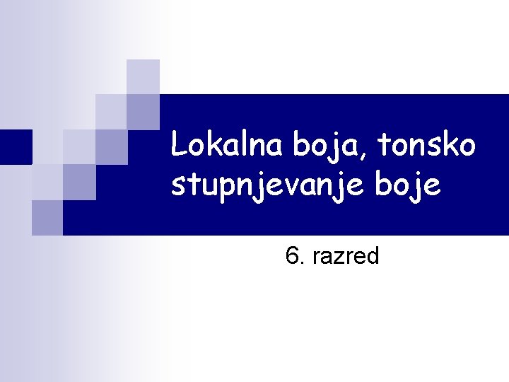 Lokalna boja, tonsko stupnjevanje boje 6. razred 