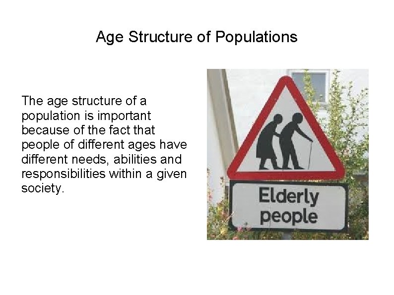 Age Structure of Populations The age structure of a population is important because of