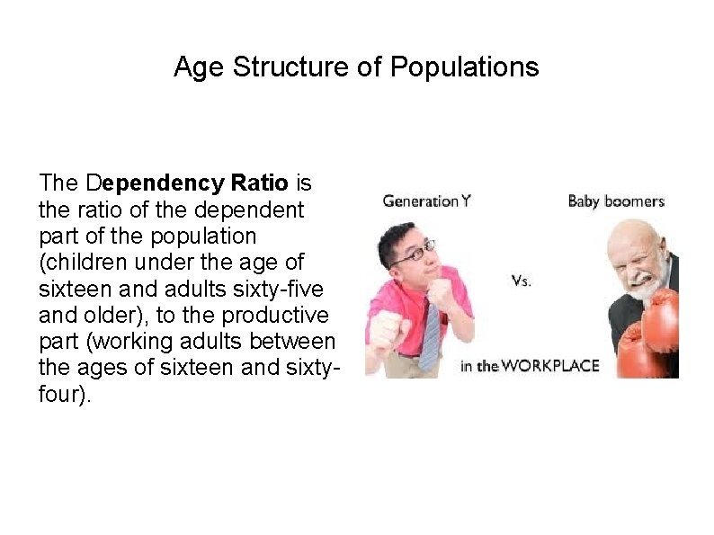 Age Structure of Populations The Dependency Ratio is the ratio of the dependent part