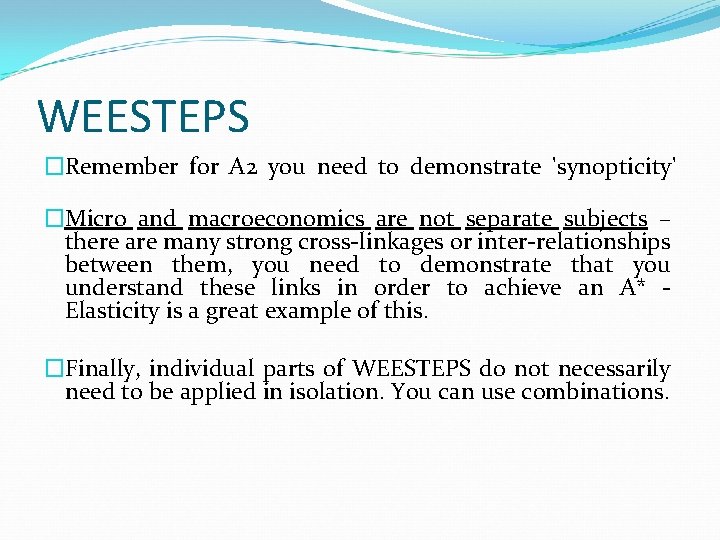 WEESTEPS �Remember for A 2 you need to demonstrate 'synopticity' �Micro and macroeconomics are