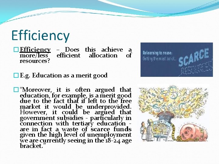 Efficiency �Efficiency – Does this achieve a more/less efficient allocation of resources? �E. g.