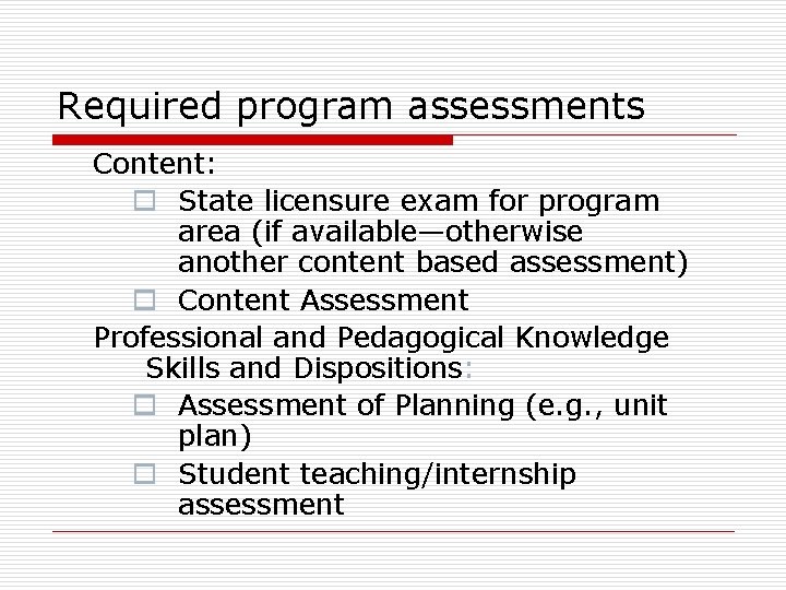 Required program assessments Content: o State licensure exam for program area (if available—otherwise another