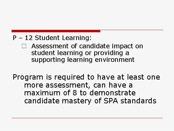 P – 12 Student Learning: o Assessment of candidate impact on student learning or