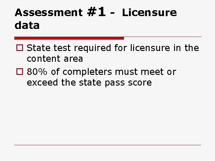 Assessment data #1 - Licensure o State test required for licensure in the content