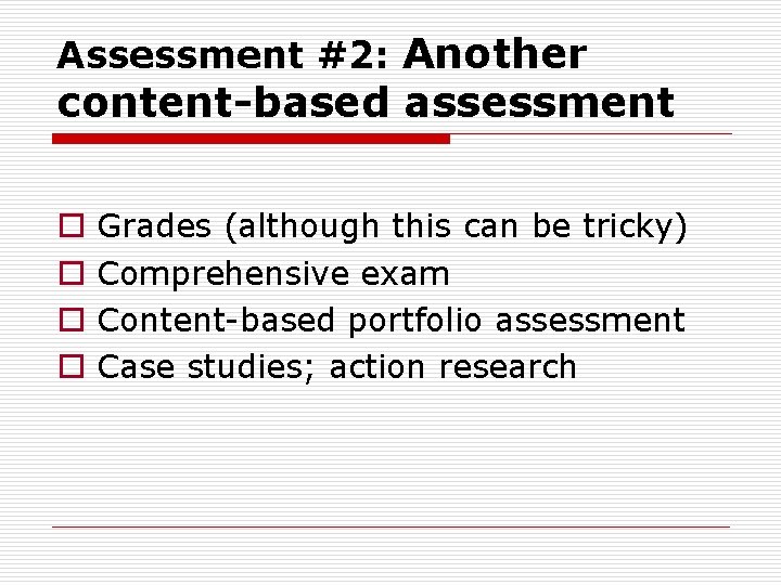 Assessment #2: Another content-based assessment o o Grades (although this can be tricky) Comprehensive